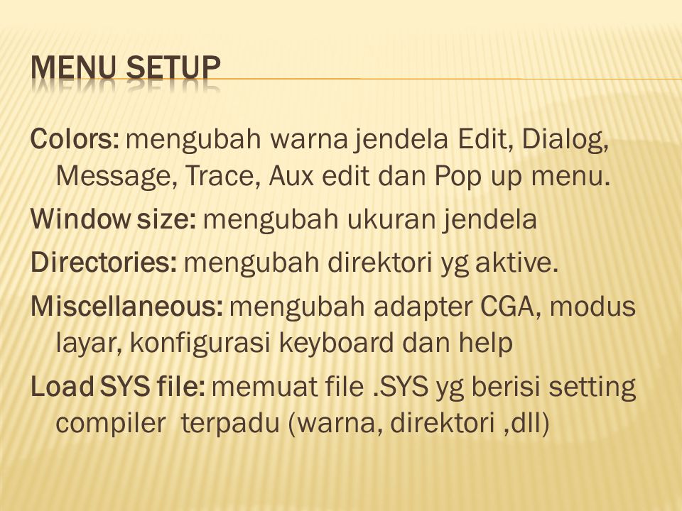 Colors: mengubah warna jendela Edit, Dialog, Message, Trace, Aux edit dan Pop up menu.