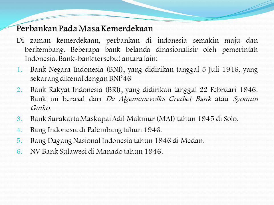 Perbankan Pada Masa Kemerdekaan Di zaman kemerdekaan, perbankan di indonesia semakin maju dan berkembang.