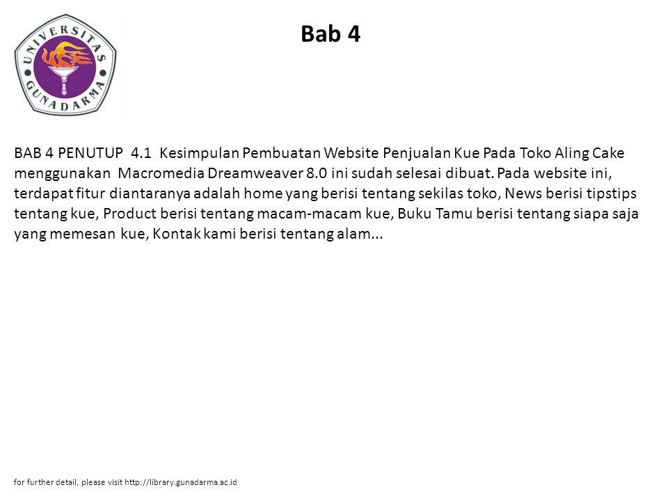 Bab 4 BAB 4 PENUTUP 4.1 Kesimpulan Pembuatan Website Penjualan Kue Pada Toko Aling Cake menggunakan Macromedia Dreamweaver 8.0 ini sudah selesai dibuat.