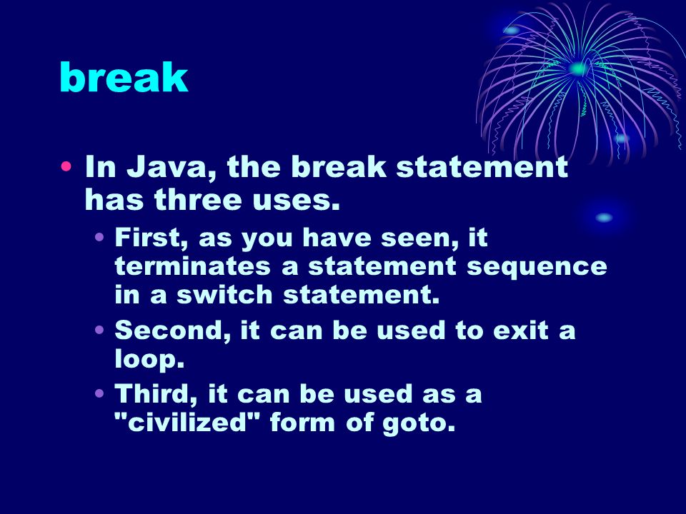 break In Java, the break statement has three uses.