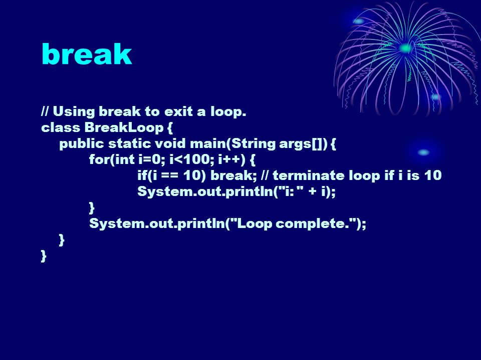 break // Using break to exit a loop.