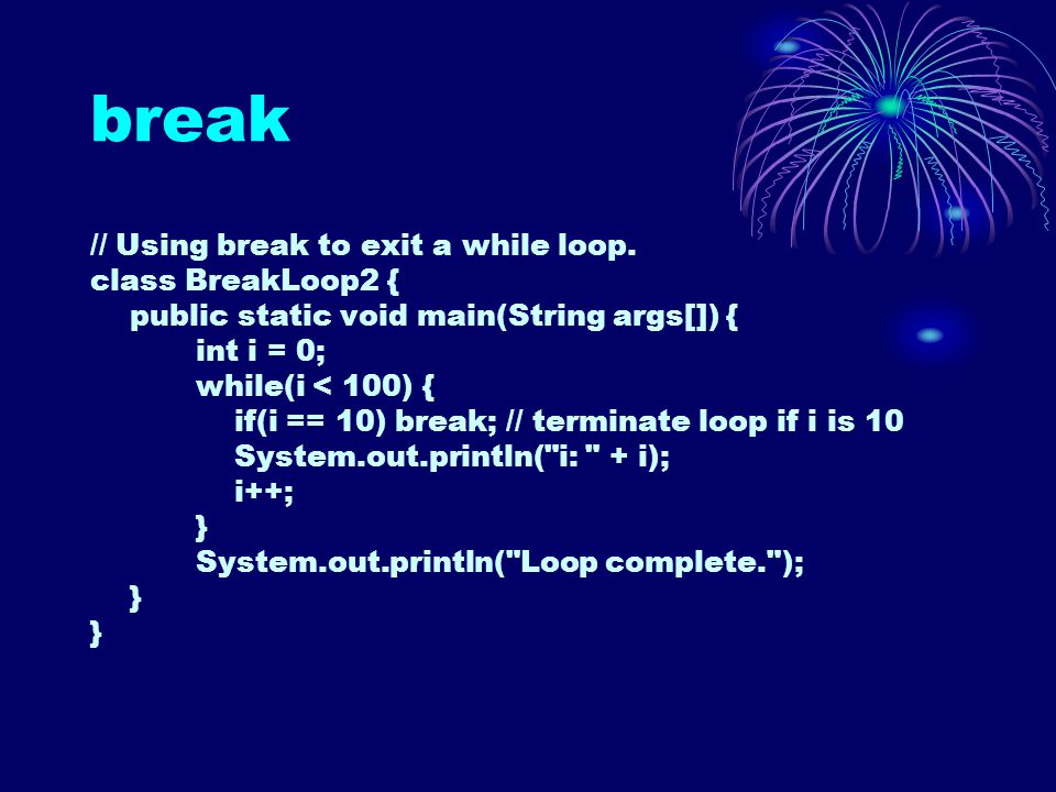 break // Using break to exit a while loop.