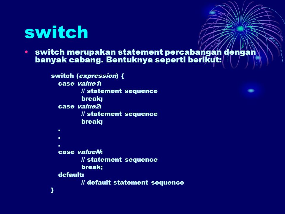 switch switch merupakan statement percabangan dengan banyak cabang.