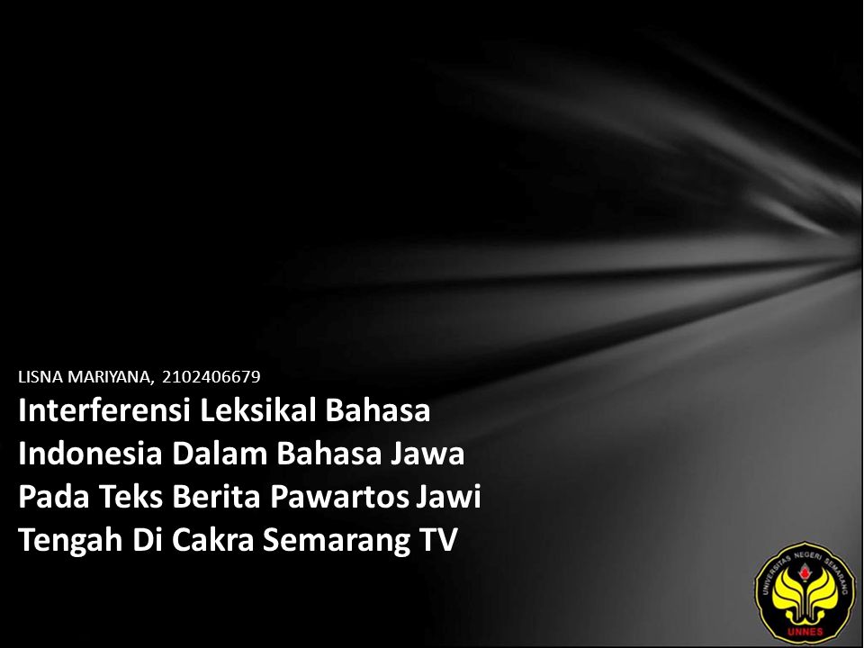 LISNA MARIYANA, Interferensi Leksikal Bahasa Indonesia Dalam Bahasa Jawa Pada Teks Berita Pawartos Jawi Tengah Di Cakra Semarang TV