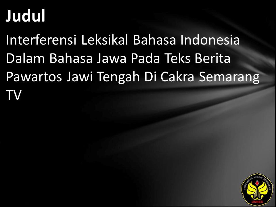 Judul Interferensi Leksikal Bahasa Indonesia Dalam Bahasa Jawa Pada Teks Berita Pawartos Jawi Tengah Di Cakra Semarang TV