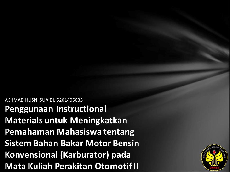 ACHMAD HUSNI SUAIDI, Penggunaan Instructional Materials untuk Meningkatkan Pemahaman Mahasiswa tentang Sistem Bahan Bakar Motor Bensin Konvensional (Karburator) pada Mata Kuliah Perakitan Otomotif II Jurusan Teknik Mesin Universitas Negeri Semarang