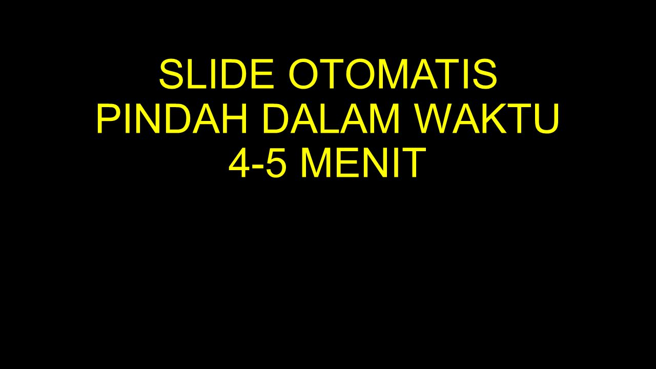 SLIDE OTOMATIS PINDAH DALAM WAKTU 4-5 MENIT