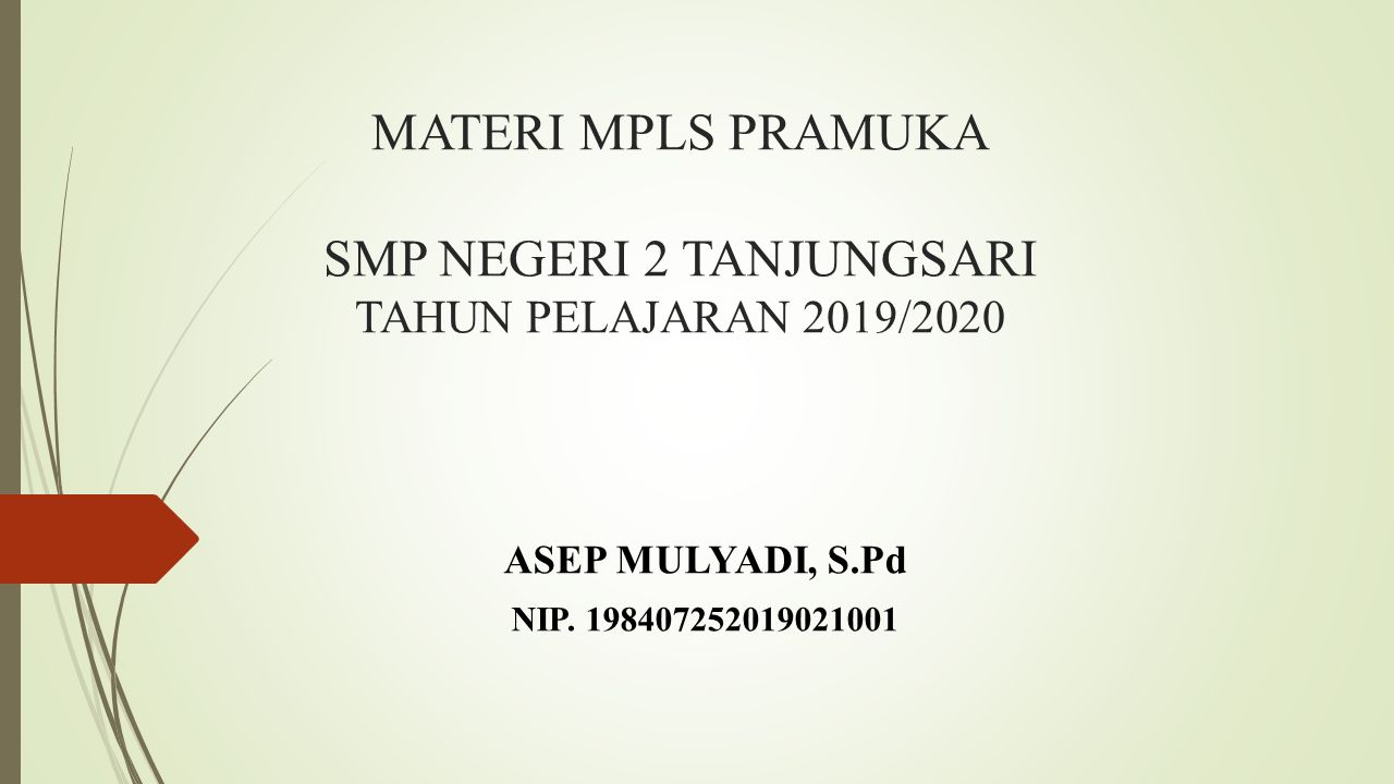 MATERI MPLS PRAMUKA SMP NEGERI 2 TANJUNGSARI TAHUN PELAJARAN 2019/2020 ASEP MULYADI, S.Pd NIP.