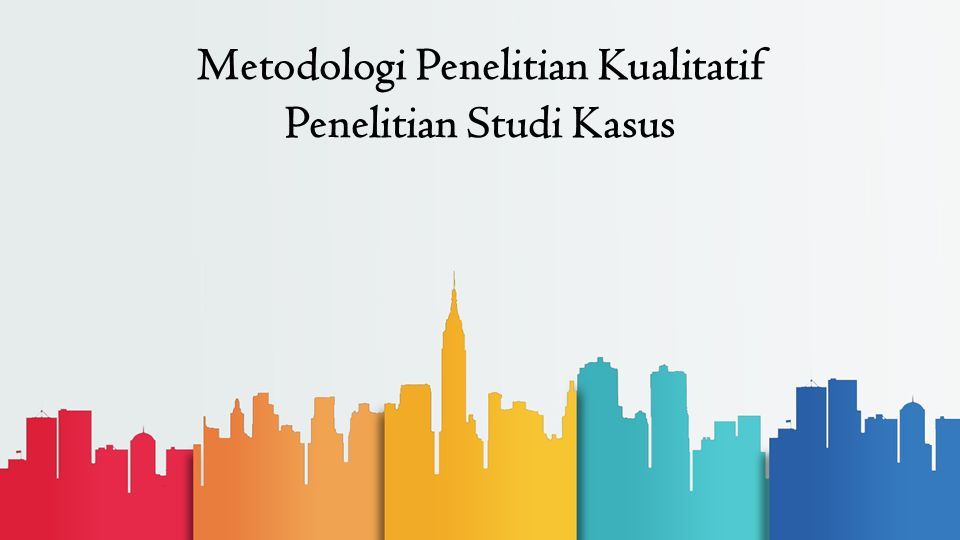 Metodologi Penelitian Kualitatif Penelitian Studi Kasus. - Ppt Download