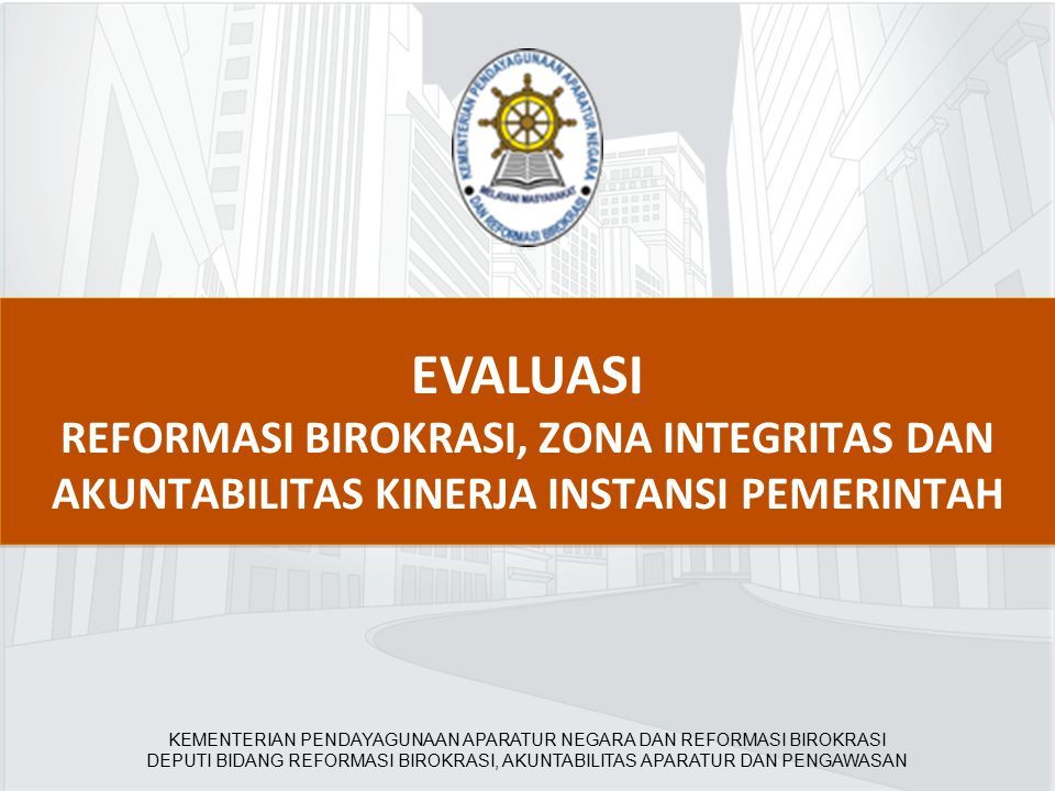 EVALUASI REFORMASI BIROKRASI, ZONA INTEGRITAS DAN AKUNTABILITAS KINERJA ...