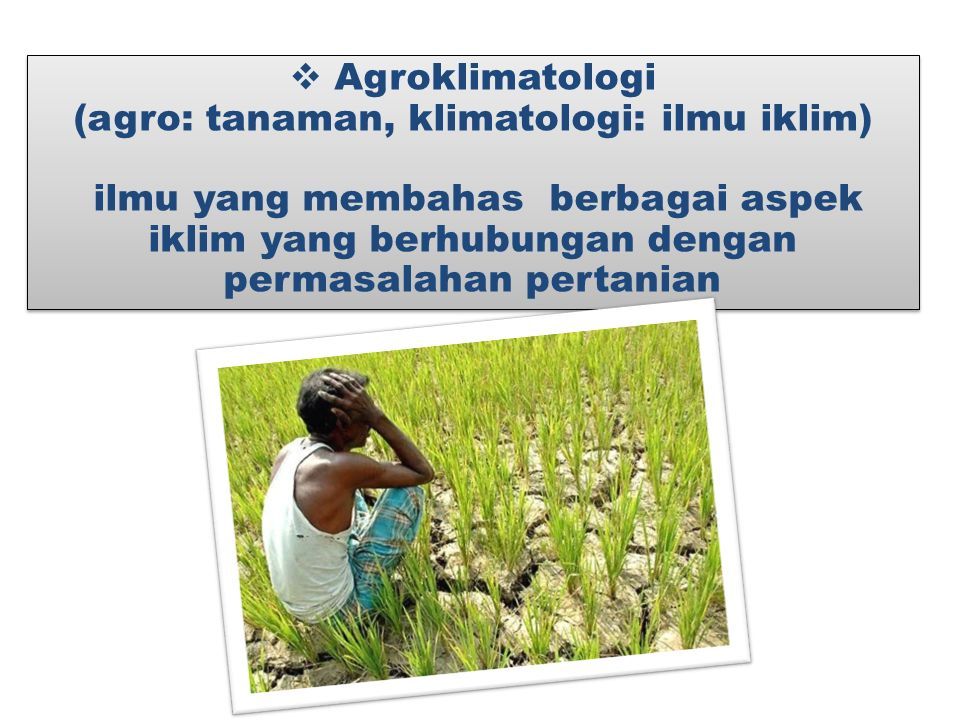 Pengantar Agroklimatologi Agroklimatologi Klimatologi Pertanian Ilmu Iklim Pertanian