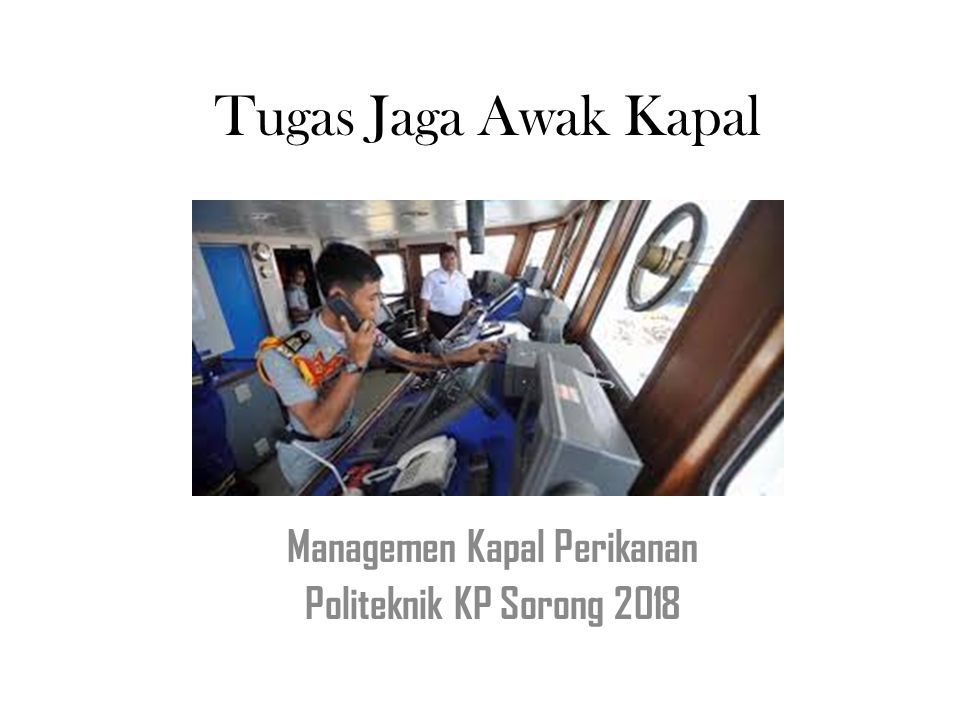 Tugas Jaga Awak Kapal Managemen Kapal Perikanan Politeknik Kp Sorong Ppt Download 4447