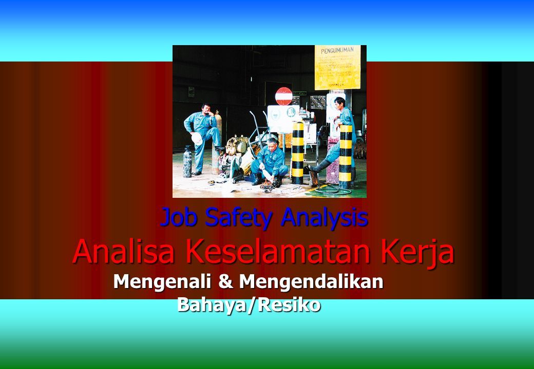 Selamat Datang Di Pelatihan Jsa Job Safety Analysis Analisa Keselamatan Kerja Mengenali 3140