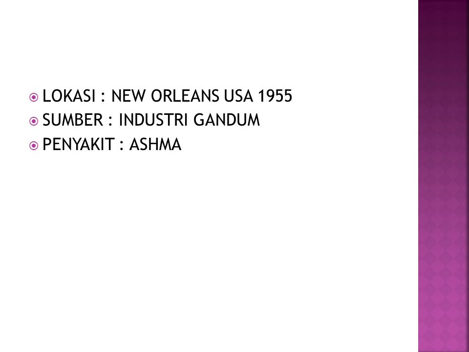  LOKASI : NEW ORLEANS USA 1955  SUMBER : INDUSTRI GANDUM  PENYAKIT : ASHMA