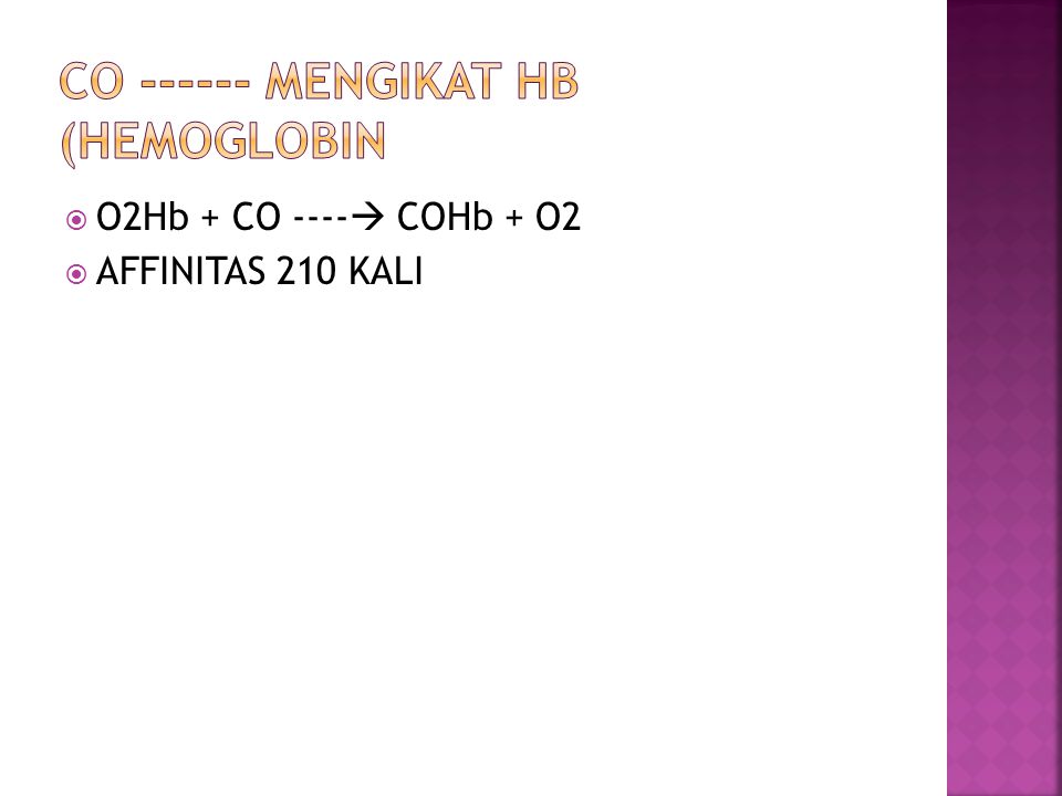  O2Hb + CO ----  COHb + O2  AFFINITAS 210 KALI
