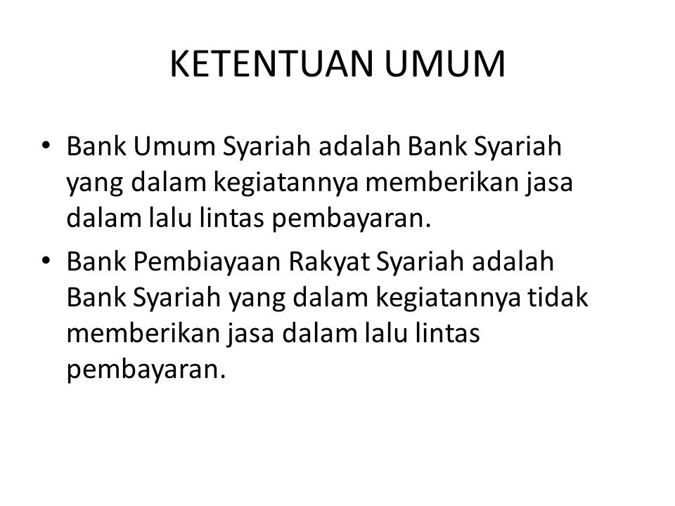 KETENTUAN UMUM Bank Umum Syariah adalah Bank Syariah yang dalam kegiatannya memberikan jasa dalam lalu lintas pembayaran.
