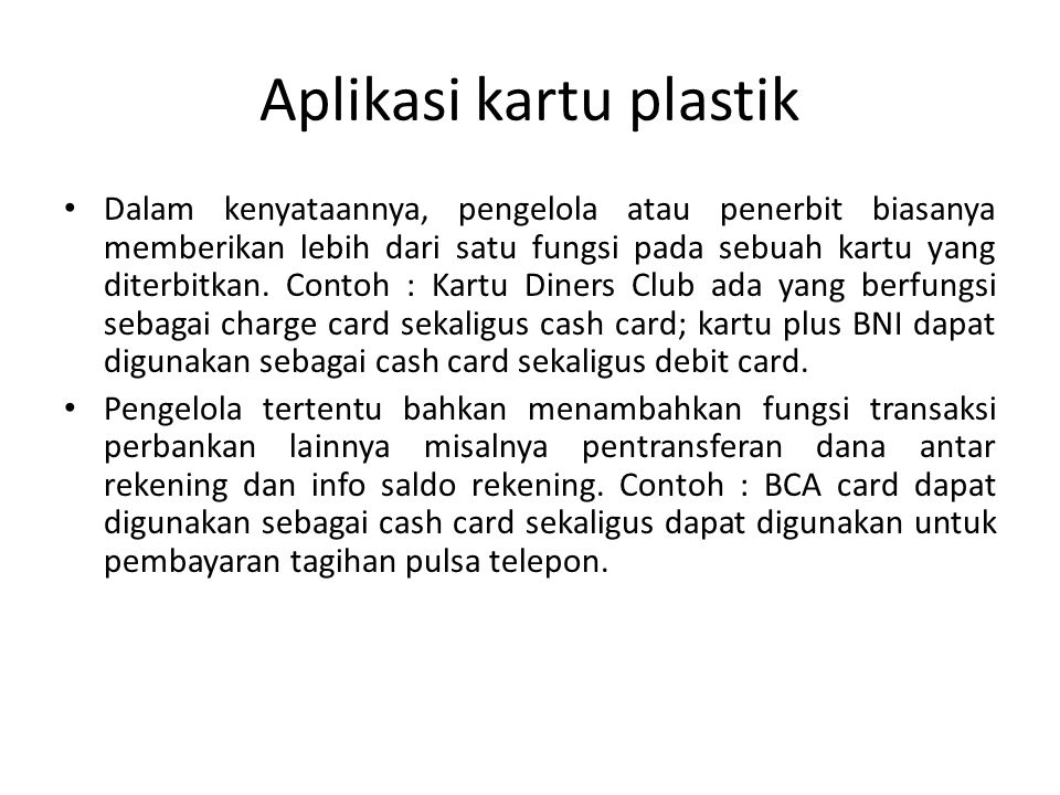 Aplikasi kartu plastik Dalam kenyataannya, pengelola atau penerbit biasanya memberikan lebih dari satu fungsi pada sebuah kartu yang diterbitkan.