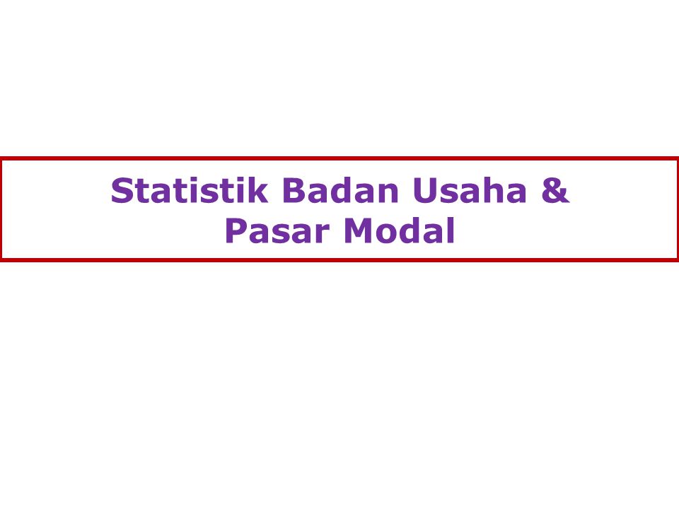 Statistik Badan Usaha & Pasar Modal