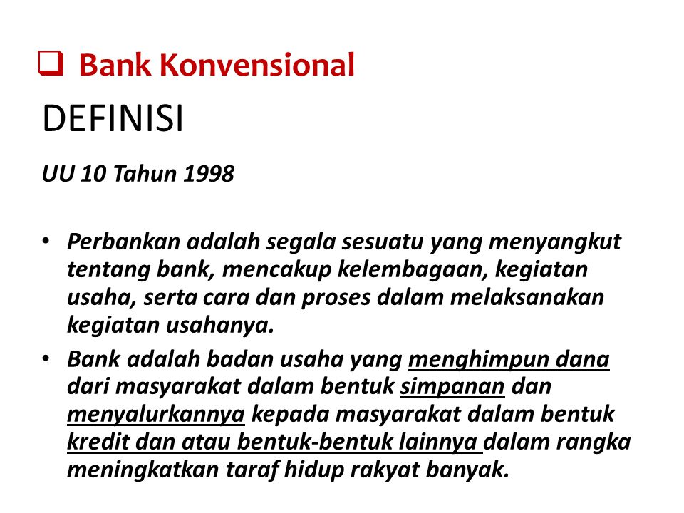DEFINISI UU 10 Tahun 1998 Perbankan adalah segala sesuatu yang menyangkut tentang bank, mencakup kelembagaan, kegiatan usaha, serta cara dan proses dalam melaksanakan kegiatan usahanya.