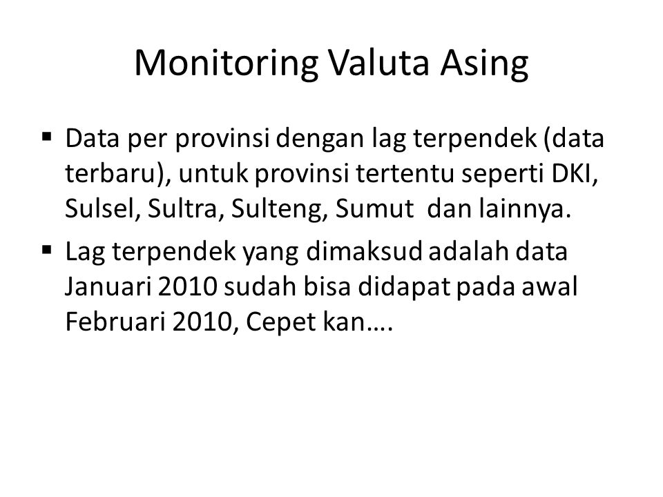 Monitoring Valuta Asing  Data per provinsi dengan lag terpendek (data terbaru), untuk provinsi tertentu seperti DKI, Sulsel, Sultra, Sulteng, Sumut dan lainnya.