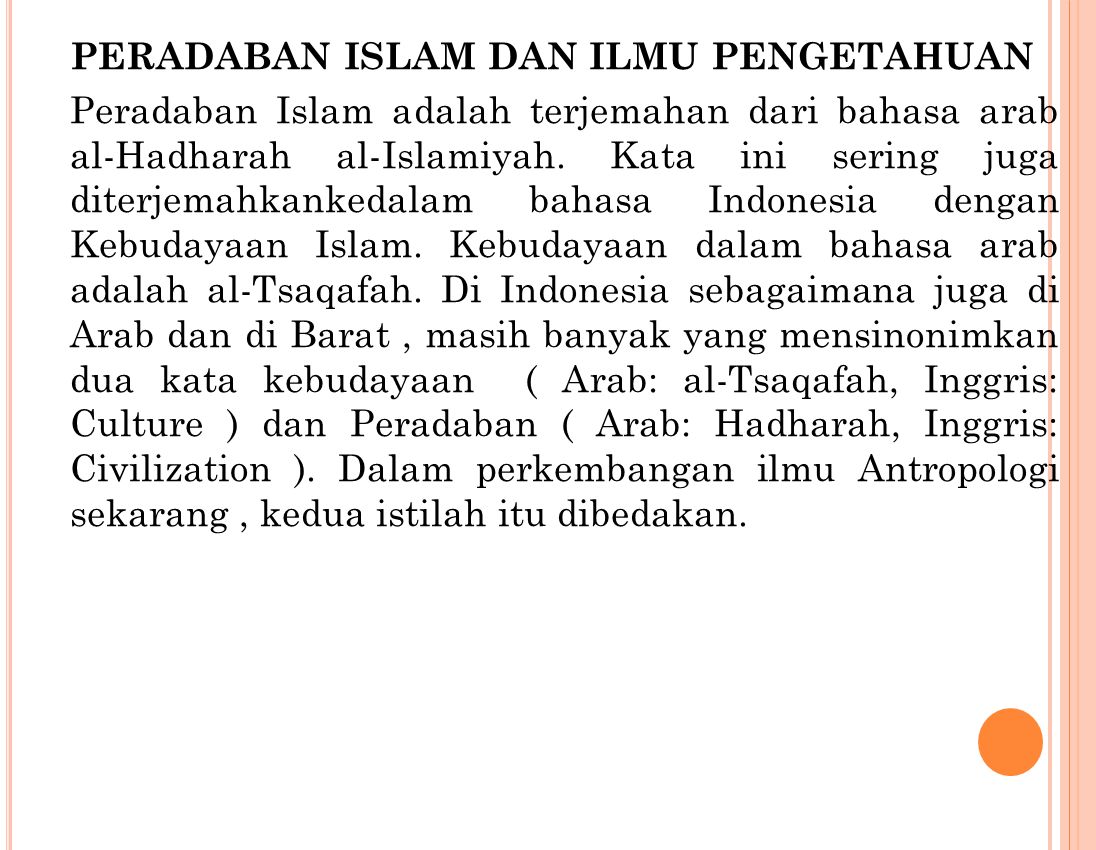 PERADABAN ISLAM DAN ILMU PENGETAHUAN Peradaban Islam adalah terjemahan dari bahasa arab al-Hadharah al-Islamiyah.