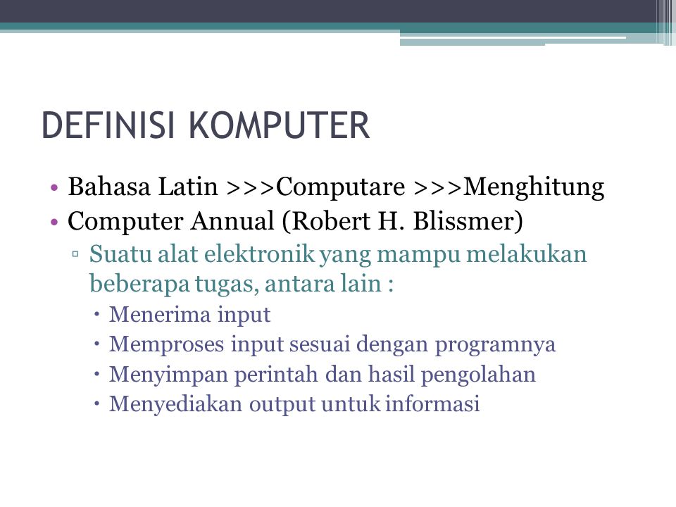 DEFINISI KOMPUTER Bahasa Latin >>>Computare >>>Menghitung Computer Annual (Robert H.