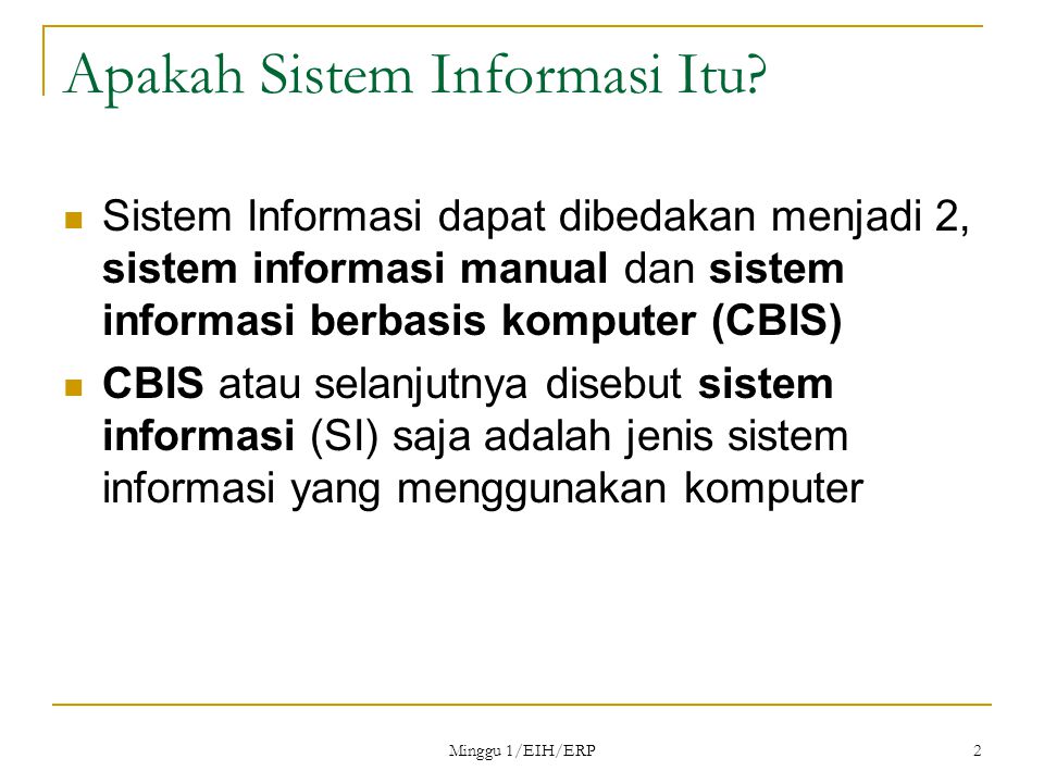 Minggu 1/EIH/ERP 2 Apakah Sistem Informasi Itu.