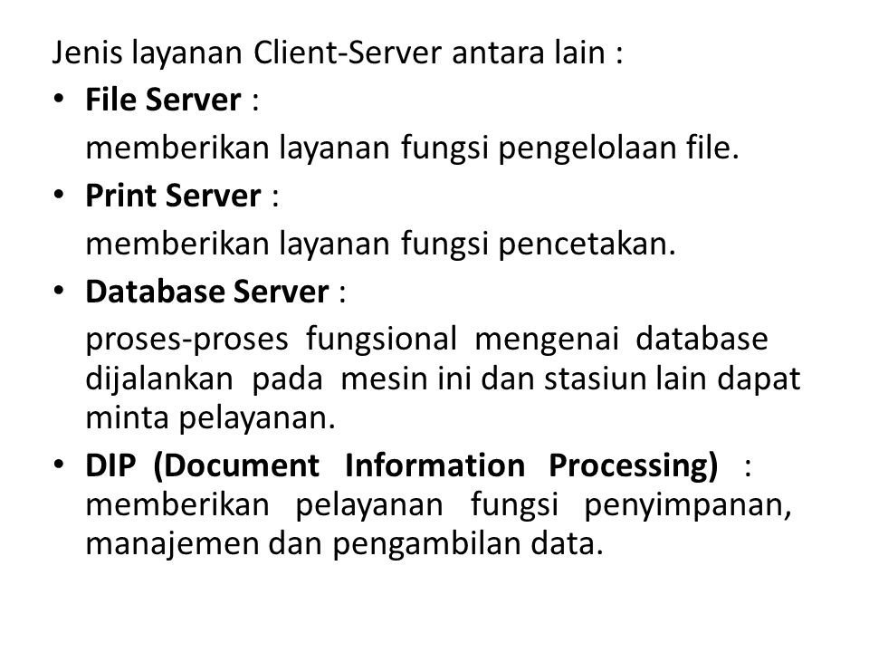 Jenis layanan Client-Server antara lain : File Server : memberikan layanan fungsi pengelolaan file.
