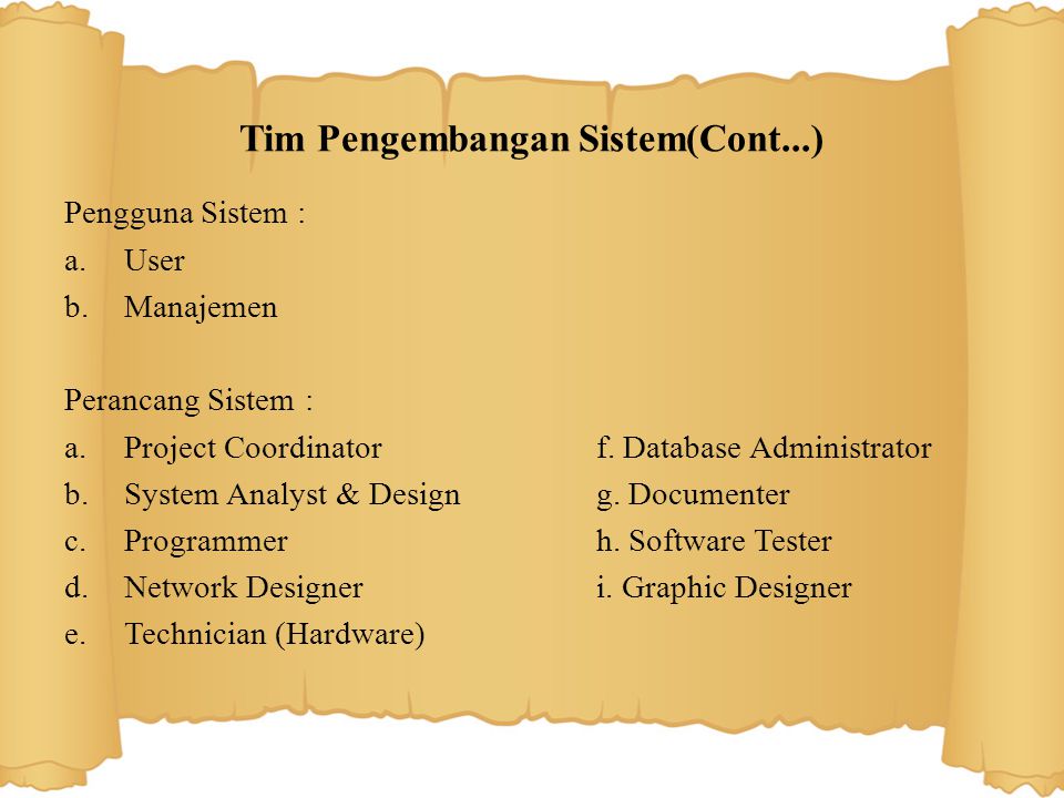 Tim Pengembangan Sistem(Cont...) Pengguna Sistem : a.User b.Manajemen Perancang Sistem : a.Project Coordinatorf.