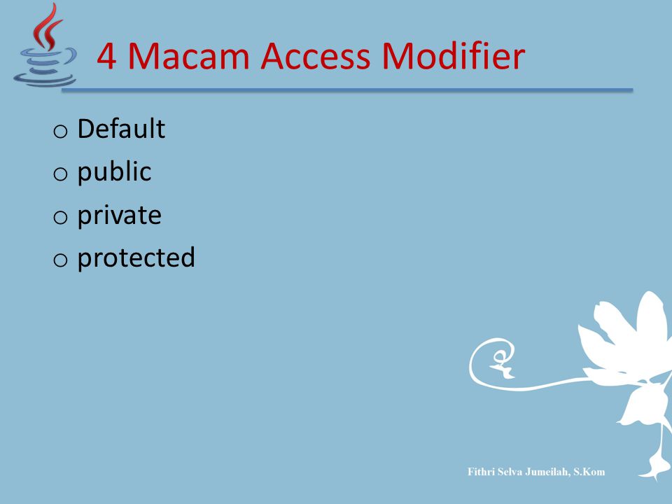 o Default o public o private o protected 4 Macam Access Modifier