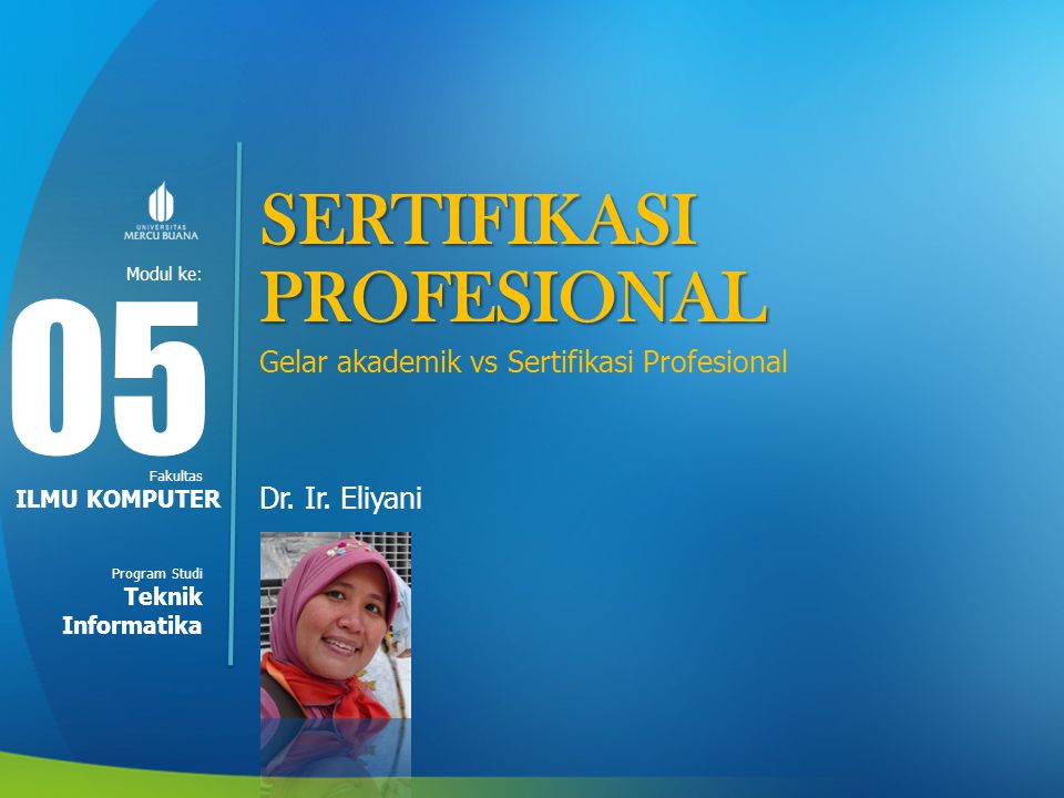 Modul ke: Fakultas Program Studi SERTIFIKASI PROFESIONAL Gelar akademik vs Sertifikasi Profesional Dr.