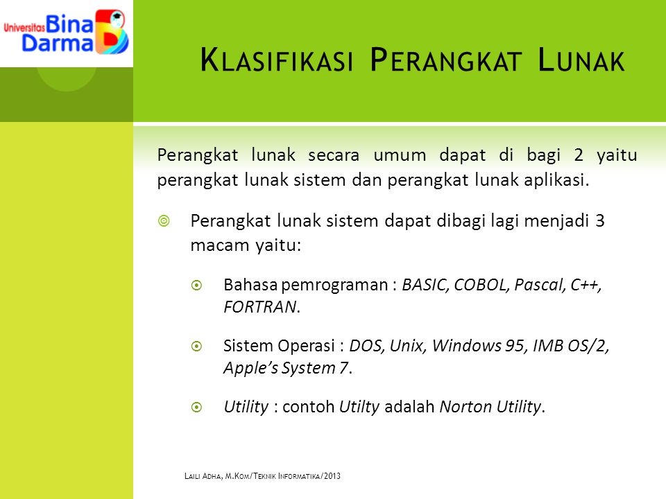 K LASIFIKASI P ERANGKAT L UNAK Perangkat lunak secara umum dapat di bagi 2 yaitu perangkat lunak sistem dan perangkat lunak aplikasi.