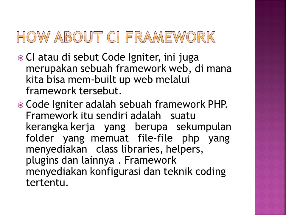  CI atau di sebut Code Igniter, ini juga merupakan sebuah framework web, di mana kita bisa mem-built up web melalui framework tersebut.
