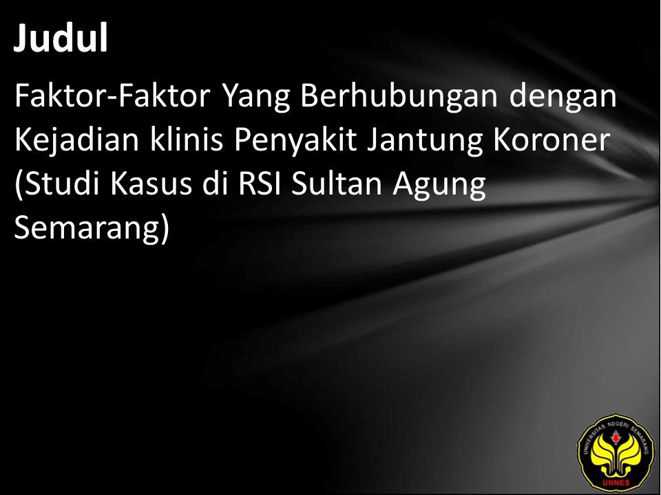 Judul Faktor-Faktor Yang Berhubungan dengan Kejadian klinis Penyakit Jantung Koroner (Studi Kasus di RSI Sultan Agung Semarang)