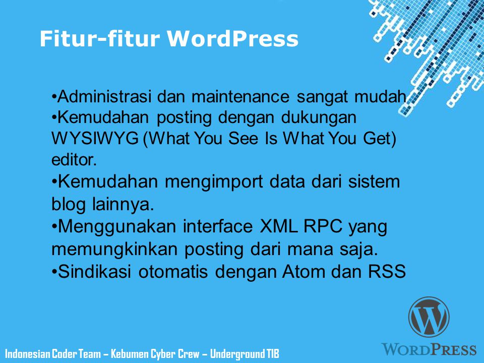 Powerpoint Templates Indonesian Coder Team – Kebumen Cyber Crew – Underground TIB Fitur-fitur WordPress Administrasi dan maintenance sangat mudah Kemudahan posting dengan dukungan WYSIWYG (What You See Is What You Get) editor.