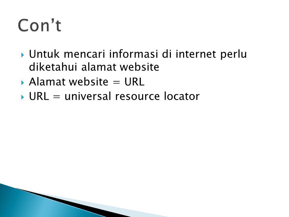  Untuk mencari informasi di internet perlu diketahui alamat website  Alamat website = URL  URL = universal resource locator