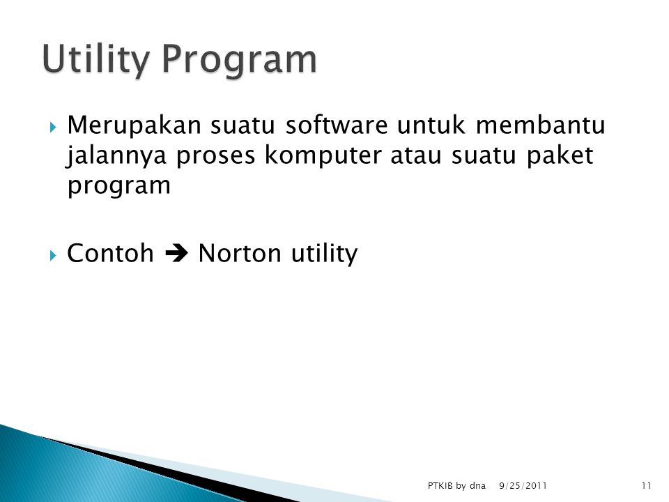  Merupakan suatu software untuk membantu jalannya proses komputer atau suatu paket program  Contoh  Norton utility 9/25/2011 PTKIB by dna11