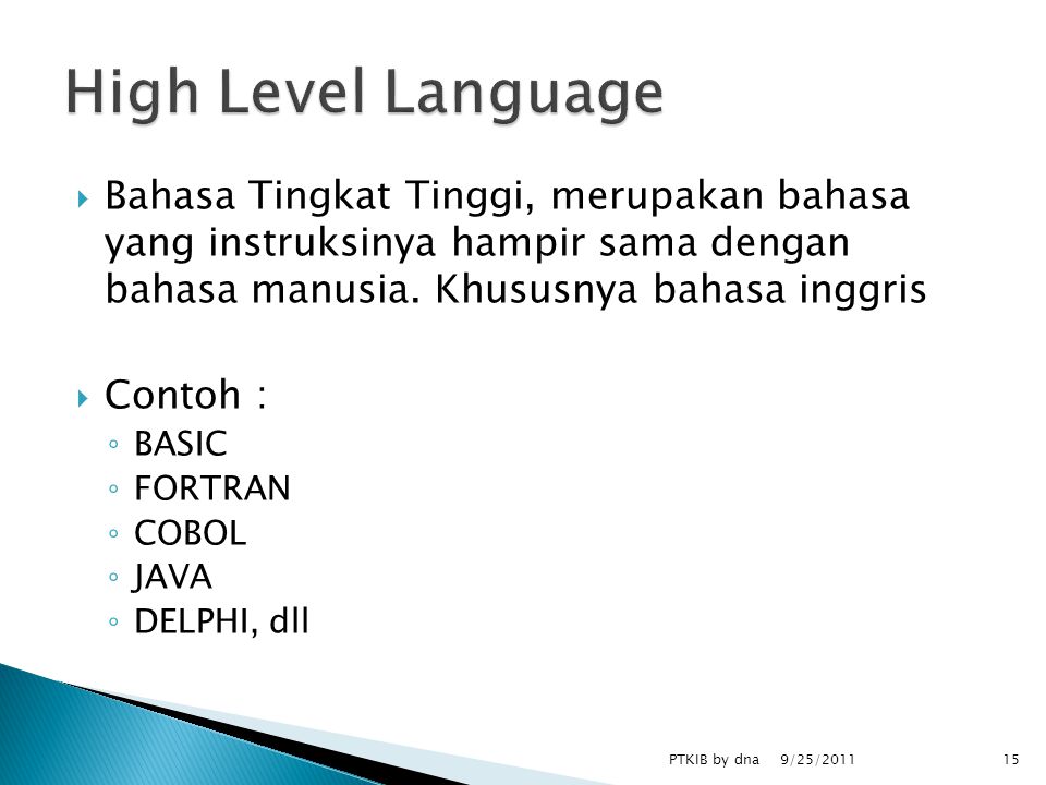  Bahasa Tingkat Tinggi, merupakan bahasa yang instruksinya hampir sama dengan bahasa manusia.