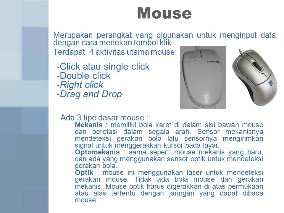 Mouse Merupakan perangkat yang digunakan untuk menginput data dengan cara menekan tombol klik.