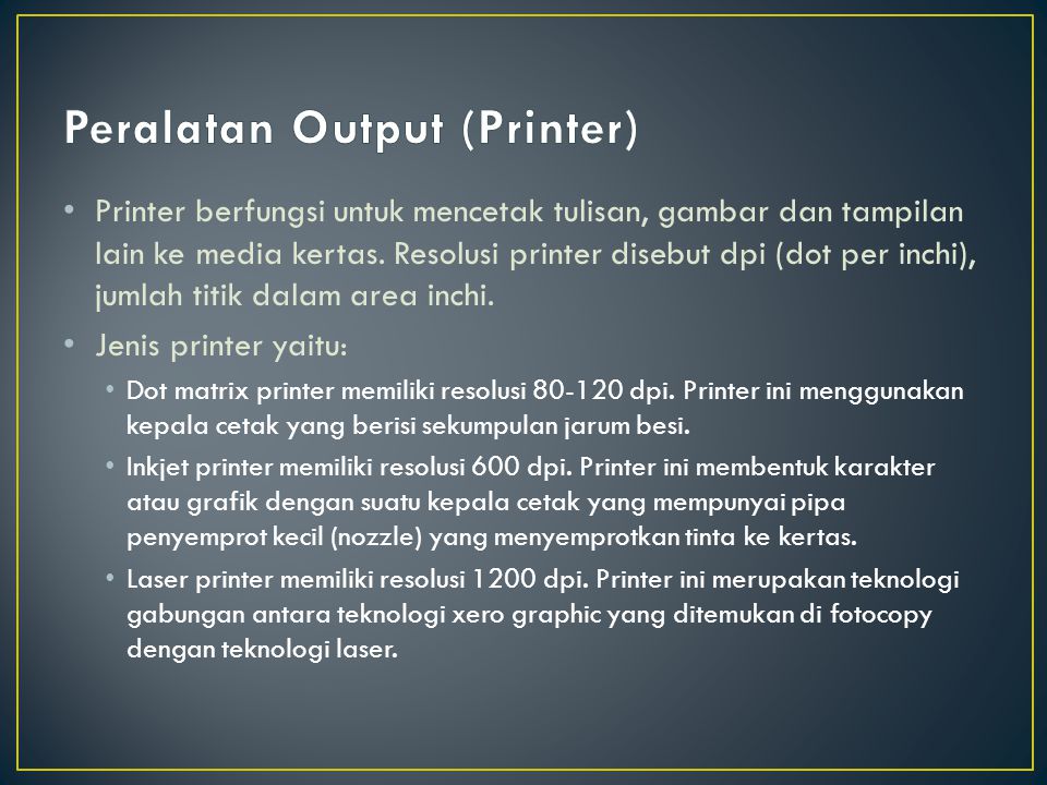 Printer berfungsi untuk mencetak tulisan, gambar dan tampilan lain ke media kertas.