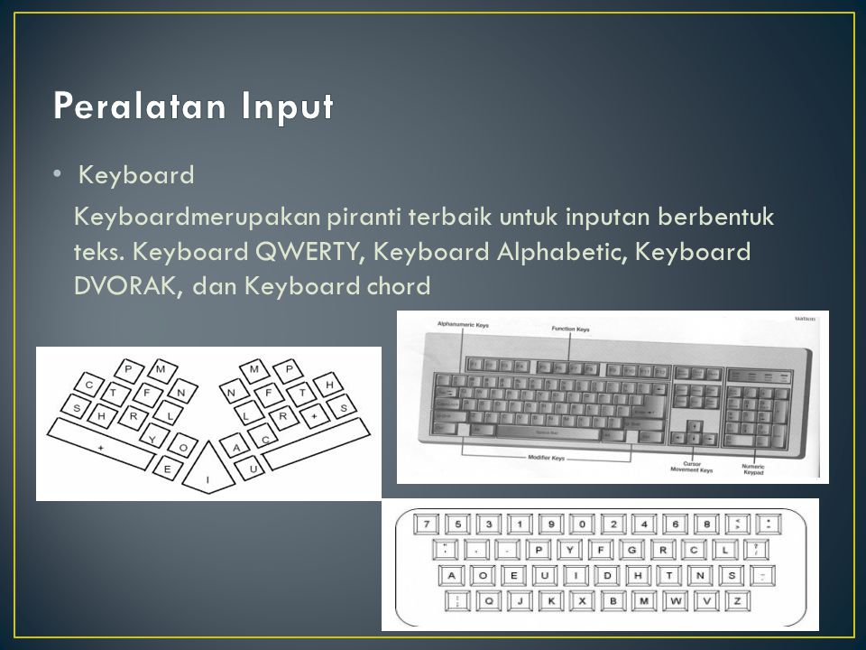 Keyboard Keyboardmerupakan piranti terbaik untuk inputan berbentuk teks.