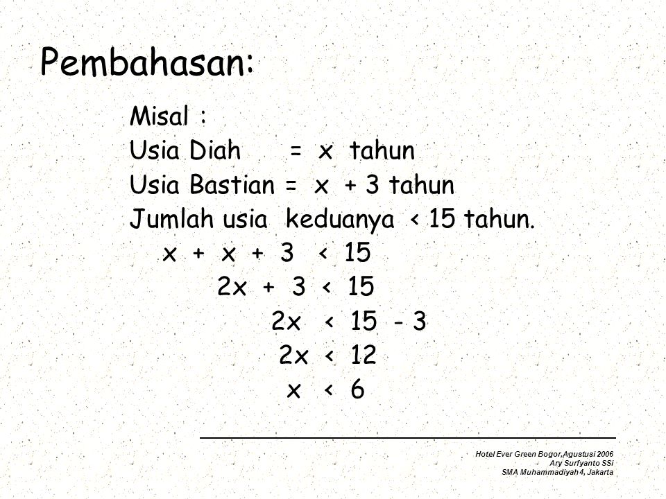 Pembahasan: Misal : Usia Diah = x tahun Usia Bastian = x + 3 tahun Jumlah usia keduanya < 15 tahun.