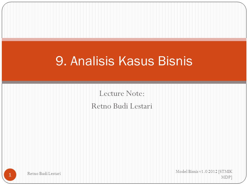 Lecture Note: Retno Budi Lestari Model Bisnis v [STMIK MDP] Retno Budi Lestari 1 9.