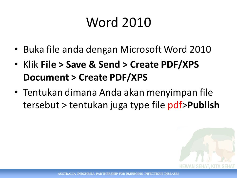 Word 2010 Buka file anda dengan Microsoft Word 2010 Klik File > Save & Send > Create PDF/XPS Document > Create PDF/XPS Tentukan dimana Anda akan menyimpan file tersebut > tentukan juga type file pdf>Publish