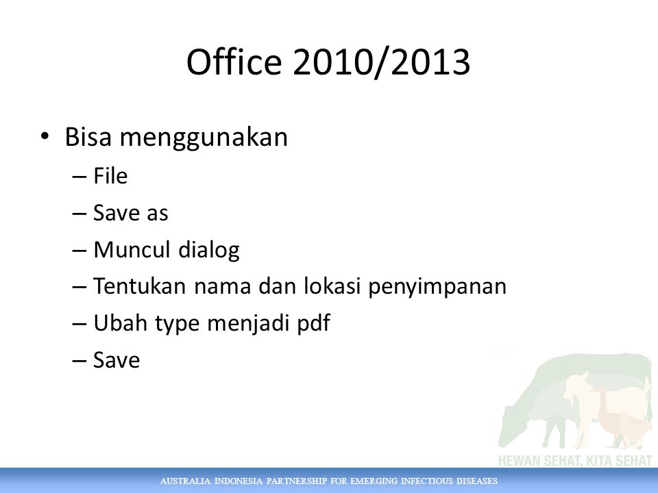 Office 2010/2013 Bisa menggunakan – File – Save as – Muncul dialog – Tentukan nama dan lokasi penyimpanan – Ubah type menjadi pdf – Save