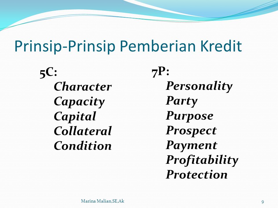 Prinsip-Prinsip Pemberian Kredit Marina Malian,SE,Ak9 5C: Character Capacity Capital Collateral Condition 7P: Personality Party Purpose Prospect Payment Profitability Protection
