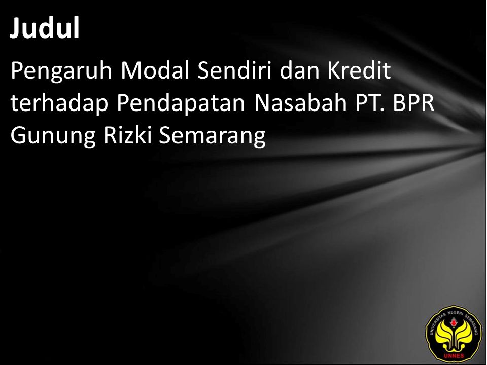 Judul Pengaruh Modal Sendiri dan Kredit terhadap Pendapatan Nasabah PT. BPR Gunung Rizki Semarang