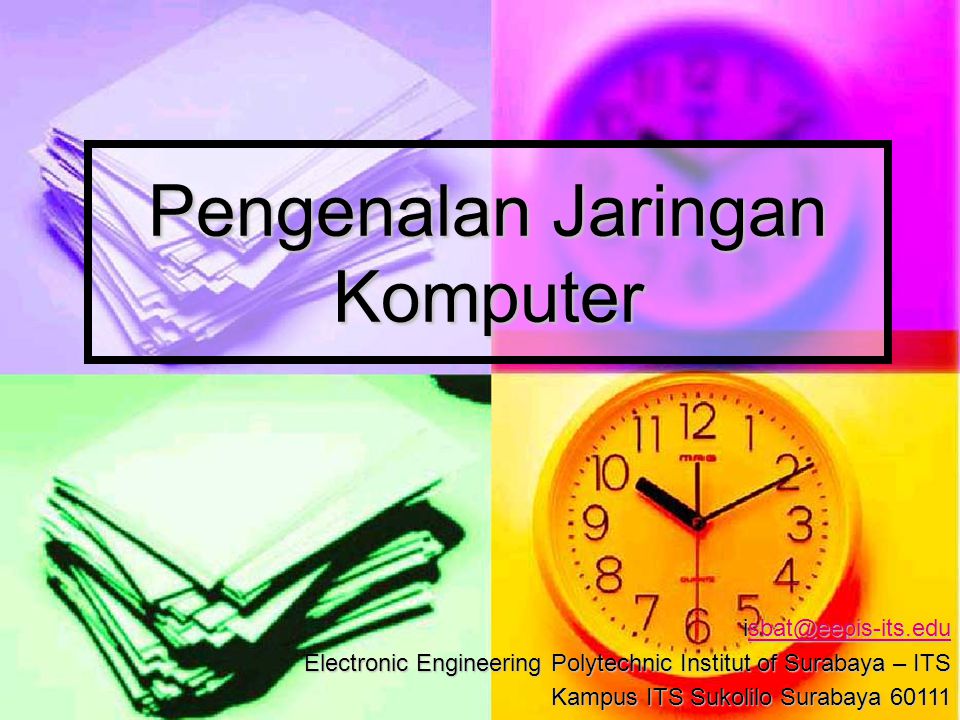 Pengenalan Jaringan Komputer  Electronic Engineering Polytechnic Institut of Surabaya – ITS Kampus ITS Sukolilo Surabaya 60111