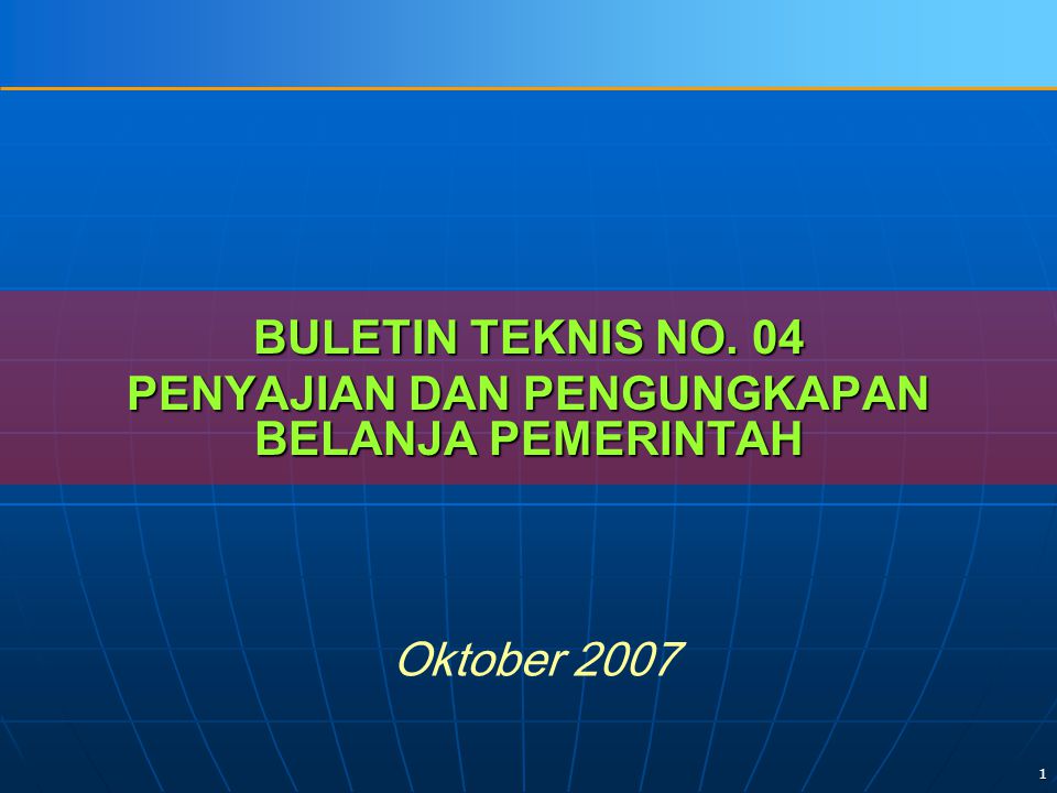 1 BULETIN TEKNIS NO. 04 PENYAJIAN DAN PENGUNGKAPAN BELANJA PEMERINTAH Oktober 2007