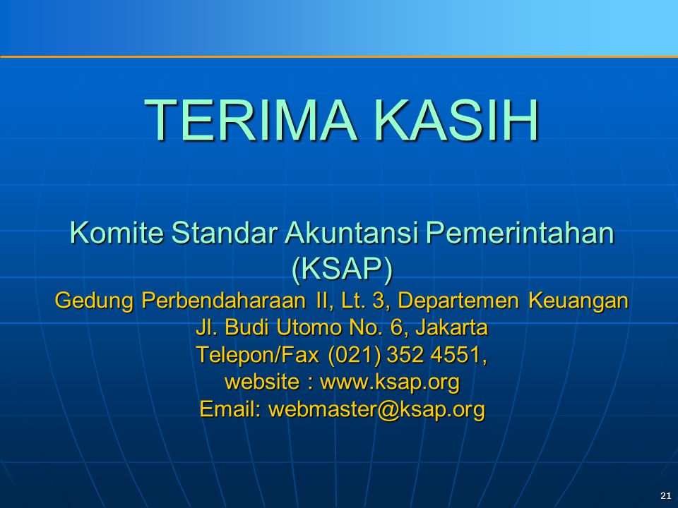 21 TERIMA KASIH Komite Standar Akuntansi Pemerintahan (KSAP) Gedung Perbendaharaan II, Lt.